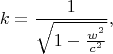 $$k=\dfrac{1}{\sqrt{1-\tfrac{w^2}{c^2}}},$$