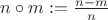 $n\circ m:=\frac{n-m}{n}$
