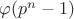 $ \varphi (p^{n}-1)$