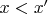 $x<x'$