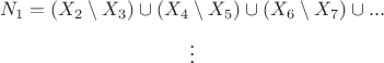 $$N_1 = (X_2 \setminus X_3) \cup (X_4 \setminus X_5) \cup (X_6 \setminus X_7) \cup ...$$ $$\vdots$$