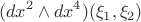 $$(dx^2\wedge dx^4)(\xi_1, \xi_2)$$