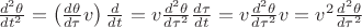 $\frac{d^2 \theta}{dt^2}=\left(\frac{d \theta}{d \tau}v\right)\frac{d}{dt}=v\frac{d^2 \theta}{d \tau^2} \frac{d \tau}{dt}=v \frac{d^2 \theta}{d \tau^2}v=v^2\frac{d^2 \theta}{d \tau^2}$