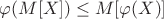 $\varphi(M[X])\leq M[\varphi(X)]$