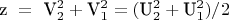 $\[{\text{z }} = {\text{ V}}_2^2 + {\text{V}}_1^2 = ({\text{U}}_2^2 + \text{U}}_1^2)/2\]
$