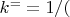 $ k^= =1/($