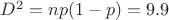 $D^2=np(1-p)=9.9$ $D^2=np(1-p)=9.9$