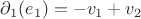 $\partial_1(e_1)= -v_1+v_2$