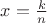 $x=\frac{k}{n}$