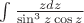 $\int{\frac{zdz}{\sin^3 z\cos z}}$