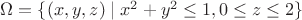 $\Omega = \{(x, y, z) \mid x^2 + y^2 \leq 1, 0 \leq z \leq 2\}$