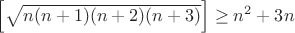 $\Big[\sqrt{n(n+1)(n+2)(n+3)}\Big]\geq n^2+3n$
