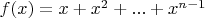 $f(x)=x+x^2+...+x^{n-1}$