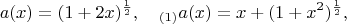 $$a(x)=(1+2x)^{\frac12},\quad_{(1)}a(x)=x+(1+x^2)^{\frac12},$$