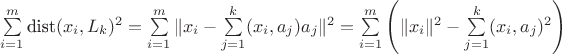 $\sum\limits_{i=1}^m\textrm{dist}(x_i,L_k)^2=\sum\limits_{i=1}^m\|x_i-\sum\limits_{j=1}^k(x_i,a_j)a_j\|^2=\sum\limits_{i=1}^m\left(\|x_i\|^2-\sum\limits_{j=1}^k(x_i,a_j)^2\right)$