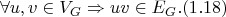 $$\forall u, v \in V_G \Rightarrow uv \in E_G. (1.18)$$