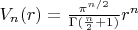 $V_n(r) = \frac{\pi^{n/2}}{\Gamma(\frac{n}{2} + 1)}r^n$