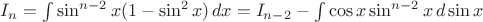 $I_n = \int \sin^{n-2} x (1-\sin^2x)\, dx = I_{n-2} - \int \cos x \sin^{n-2} x \, d\sin x$
