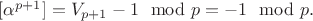 $[\alpha^{p+1}]=V_{p+1}-1 \mod p =-1 \mod p.$