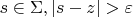 $s\in\Sigma, |s-z|>\varepsilon$