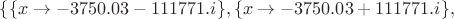 $\{\{x\to-3750.03-111771.i\},\{x\to-3750.03+111771.i\},$