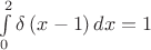 $\[\int\limits_0^2 {\delta \left( {x - 1} \right)dx}  = 1\]$