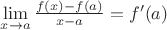 $\lim\limits_{x\to a}\frac{f(x)-f(a)}{x-a}=f'(a)$