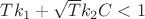 $T{k}_{1}+\sqrt{T}{k}_{2}C<1$