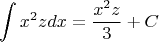 $$\int\limits_{}^{}x^2 z dx=\frac{x^2 z}{3}+C$$