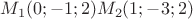 $M_1 (0;-1;2) M_2 (1;-3;2)$