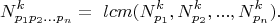 $$N^k_{p_1p_2...p_n}=\ lcm (N^k_{p_1},N^k_{p_2},...,N^k_{p_n}).$$