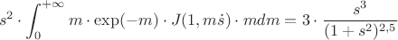 $$ s^2 \cdot \int_{0}^{+\infty} m \cdot \exp(-m) \cdot J(1,m\dot s) \cdot m dm = 3 \cdot \frac {s^3 } {(1 + s^2)^{2,5}}$$