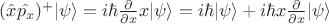 $(\hat{x}\hat{p_x})^+ | \psi \rangle=i\hbar\frac{\partial}{\partial x}x | \psi \rangle = i\hbar | \psi \rangle + i\hbar x \frac{\partial}{\partial x}| \psi \rangle$