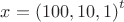 $x = \left(100, 10, 1\right)^t$