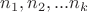 $n_1, n_2,...n_k$