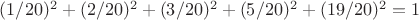 $(1/20)^2+(2/20)^2+(3/20)^2+(5/20)^2+(19/20)^2=1$