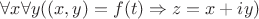 $\forall x\forall y((x, y) = f(t) \Rightarrow z=x+iy)$