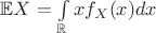 $\mathbb{E}X = \int\limits_{\mathbb{R}}xf_X(x)dx$