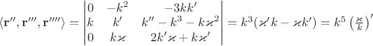 $\langle \mathbf r'', \mathbf r''', \mathbf r''''\rangle =\begin{vmatrix}0&-k^2&-3kk'\\k&k'&k''-k^3-k\varkappa^2\\0&k\varkappa&2k'\varkappa+k\varkappa'\end{vmatrix}=k^3(\varkappa'k-\varkappa k')=k^5\left(\frac{\varkappa}{k}\right)'$