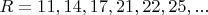$R=11,14,17, 21,22,25,...$