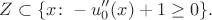 $$
Z \subset \{ x \colon -u_0'' (x) + 1 \geq 0 \}.
$$