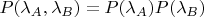 $P(\lambda_A,\lambda_B)=P(\lambda_A)P(\lambda_B)$