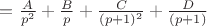 $=\frac{A}{p^2}+\frac{B}{p}+\frac{C}{(p+1)^2}+\frac{D}{(p+1)}$