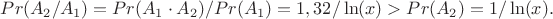 $Pr(A_2/A_1)=Pr(A_1 \cdot A_2)/Pr(A_1)=1,32/\ln(x)>Pr(A_2)=1/\ln(x).$