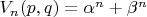 $V_n(p,q) = \alpha^n + \beta^n$