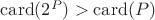 $\mathrm{card}(2^P)>\mathrm{card}(P)$