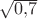 $\sqrt{0{,}7}$