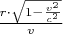 $\frac{r \cdot \sqrt{1 - \frac{v^2}{c^2}}}{v}$