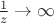 $\frac{1}{z}\to \infty$
