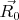 $\vec {R_0}$